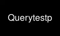 Run Querytestp in OnWorks free hosting provider over Ubuntu Online, Fedora Online, Windows online emulator or MAC OS online emulator