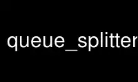 Run queue_splitter3 in OnWorks free hosting provider over Ubuntu Online, Fedora Online, Windows online emulator or MAC OS online emulator