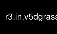 Run r3.in.v5dgrass in OnWorks free hosting provider over Ubuntu Online, Fedora Online, Windows online emulator or MAC OS online emulator