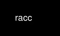 Run racc in OnWorks free hosting provider over Ubuntu Online, Fedora Online, Windows online emulator or MAC OS online emulator