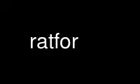 Run ratfor in OnWorks free hosting provider over Ubuntu Online, Fedora Online, Windows online emulator or MAC OS online emulator