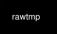 Run rawtmp in OnWorks free hosting provider over Ubuntu Online, Fedora Online, Windows online emulator or MAC OS online emulator