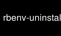 ເປີດໃຊ້ rbenv-uninstall ໃນ OnWorks ຜູ້ໃຫ້ບໍລິການໂຮດຕິ້ງຟຣີຜ່ານ Ubuntu Online, Fedora Online, Windows online emulator ຫຼື MAC OS online emulator