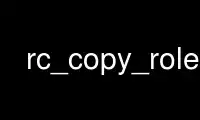 Run rc_copy_role in OnWorks free hosting provider over Ubuntu Online, Fedora Online, Windows online emulator or MAC OS online emulator