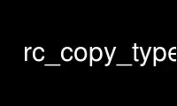 Run rc_copy_type in OnWorks free hosting provider over Ubuntu Online, Fedora Online, Windows online emulator or MAC OS online emulator