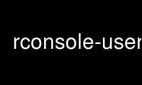 Run rconsole-user in OnWorks free hosting provider over Ubuntu Online, Fedora Online, Windows online emulator or MAC OS online emulator