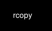 Run rcopy in OnWorks free hosting provider over Ubuntu Online, Fedora Online, Windows online emulator or MAC OS online emulator