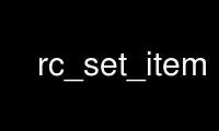 Run rc_set_item in OnWorks free hosting provider over Ubuntu Online, Fedora Online, Windows online emulator or MAC OS online emulator