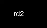 Run rd2 in OnWorks free hosting provider over Ubuntu Online, Fedora Online, Windows online emulator or MAC OS online emulator