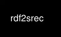 Run rdf2srec in OnWorks free hosting provider over Ubuntu Online, Fedora Online, Windows online emulator or MAC OS online emulator