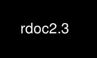 Run rdoc2.3 in OnWorks free hosting provider over Ubuntu Online, Fedora Online, Windows online emulator or MAC OS online emulator