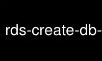 Run rds-create-db-instance in OnWorks free hosting provider over Ubuntu Online, Fedora Online, Windows online emulator or MAC OS online emulator