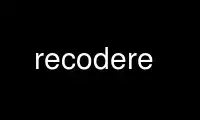 Run recodere in OnWorks free hosting provider over Ubuntu Online, Fedora Online, Windows online emulator or MAC OS online emulator