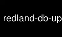 Run redland-db-upgrade in OnWorks free hosting provider over Ubuntu Online, Fedora Online, Windows online emulator or MAC OS online emulator