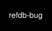 Run refdb-bug in OnWorks free hosting provider over Ubuntu Online, Fedora Online, Windows online emulator or MAC OS online emulator