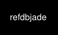 Run refdbjade in OnWorks free hosting provider over Ubuntu Online, Fedora Online, Windows online emulator or MAC OS online emulator