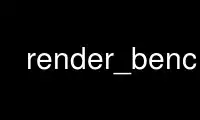 Run render_bench in OnWorks free hosting provider over Ubuntu Online, Fedora Online, Windows online emulator or MAC OS online emulator