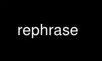 Run rephrase in OnWorks free hosting provider over Ubuntu Online, Fedora Online, Windows online emulator or MAC OS online emulator