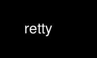 Run retty in OnWorks free hosting provider over Ubuntu Online, Fedora Online, Windows online emulator or MAC OS online emulator