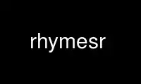 Run rhymesr in OnWorks free hosting provider over Ubuntu Online, Fedora Online, Windows online emulator or MAC OS online emulator