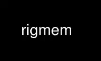 Run rigmem in OnWorks free hosting provider over Ubuntu Online, Fedora Online, Windows online emulator or MAC OS online emulator