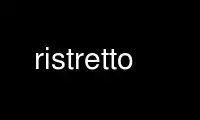 Run ristretto in OnWorks free hosting provider over Ubuntu Online, Fedora Online, Windows online emulator or MAC OS online emulator