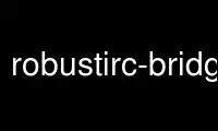 Run robustirc-bridge in OnWorks free hosting provider over Ubuntu Online, Fedora Online, Windows online emulator or MAC OS online emulator