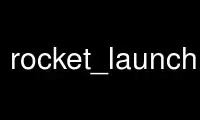 Run rocket_launcher in OnWorks free hosting provider over Ubuntu Online, Fedora Online, Windows online emulator or MAC OS online emulator