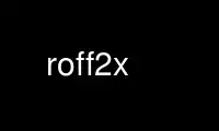 Run roff2x in OnWorks free hosting provider over Ubuntu Online, Fedora Online, Windows online emulator or MAC OS online emulator