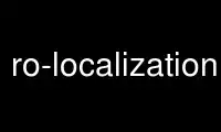 Run ro-localization in OnWorks free hosting provider over Ubuntu Online, Fedora Online, Windows online emulator or MAC OS online emulator