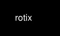 Run rotix in OnWorks free hosting provider over Ubuntu Online, Fedora Online, Windows online emulator or MAC OS online emulator