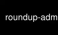 Run roundup-admin in OnWorks free hosting provider over Ubuntu Online, Fedora Online, Windows online emulator or MAC OS online emulator