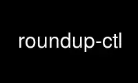 Run roundup-ctl in OnWorks free hosting provider over Ubuntu Online, Fedora Online, Windows online emulator or MAC OS online emulator