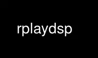 Run rplaydsp in OnWorks free hosting provider over Ubuntu Online, Fedora Online, Windows online emulator or MAC OS online emulator