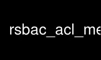 Run rsbac_acl_menu in OnWorks free hosting provider over Ubuntu Online, Fedora Online, Windows online emulator or MAC OS online emulator