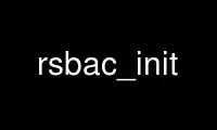 Run rsbac_init in OnWorks free hosting provider over Ubuntu Online, Fedora Online, Windows online emulator or MAC OS online emulator