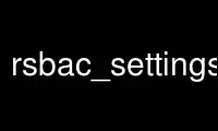 Run rsbac_settings_menu in OnWorks free hosting provider over Ubuntu Online, Fedora Online, Windows online emulator or MAC OS online emulator