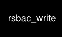 Run rsbac_write in OnWorks free hosting provider over Ubuntu Online, Fedora Online, Windows online emulator or MAC OS online emulator