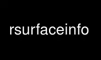 Run rsurfaceinfo in OnWorks free hosting provider over Ubuntu Online, Fedora Online, Windows online emulator or MAC OS online emulator