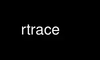 Run rtrace in OnWorks free hosting provider over Ubuntu Online, Fedora Online, Windows online emulator or MAC OS online emulator