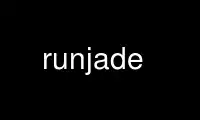 Run runjade in OnWorks free hosting provider over Ubuntu Online, Fedora Online, Windows online emulator or MAC OS online emulator