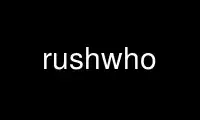 Run rushwho in OnWorks free hosting provider over Ubuntu Online, Fedora Online, Windows online emulator or MAC OS online emulator