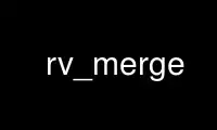 Run rv_merge in OnWorks free hosting provider over Ubuntu Online, Fedora Online, Windows online emulator or MAC OS online emulator