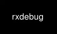 Run rxdebug in OnWorks free hosting provider over Ubuntu Online, Fedora Online, Windows online emulator or MAC OS online emulator