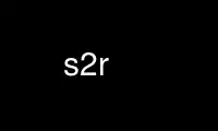 Run s2r in OnWorks free hosting provider over Ubuntu Online, Fedora Online, Windows online emulator or MAC OS online emulator