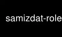 Run samizdat-role in OnWorks free hosting provider over Ubuntu Online, Fedora Online, Windows online emulator or MAC OS online emulator