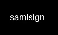 Run samlsign in OnWorks free hosting provider over Ubuntu Online, Fedora Online, Windows online emulator or MAC OS online emulator