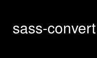 Run sass-convert in OnWorks free hosting provider over Ubuntu Online, Fedora Online, Windows online emulator or MAC OS online emulator