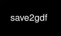 Run save2gdf in OnWorks free hosting provider over Ubuntu Online, Fedora Online, Windows online emulator or MAC OS online emulator