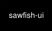 Jalankan sawfish-ui dalam penyedia pengehosan percuma OnWorks melalui Ubuntu Online, Fedora Online, emulator dalam talian Windows atau emulator dalam talian MAC OS